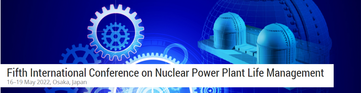 Fifth International Conference on Nuclear Power Plant Life Management 2022
